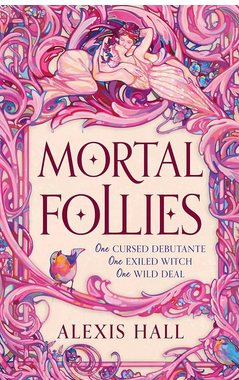 Faeries, Gods, and Rakes: A Review of Mortal Follies by Alexis Hall